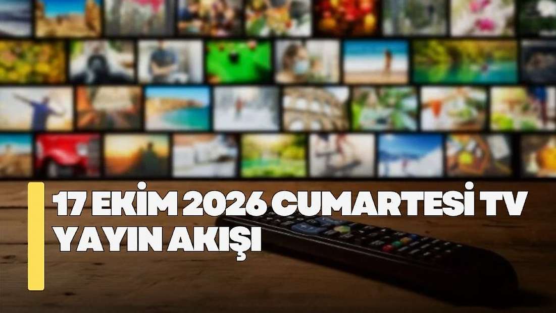 17 Ekim 2026 Cumartesi TV yayın akışı! Cumartesi TV'de hangi diziler var?