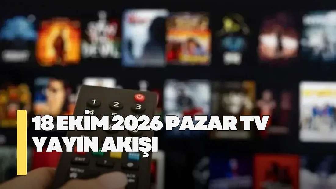 18 Ekim 2026 Pazar TV yayın akışı! Pazar günü TV'de hangi diziler var?