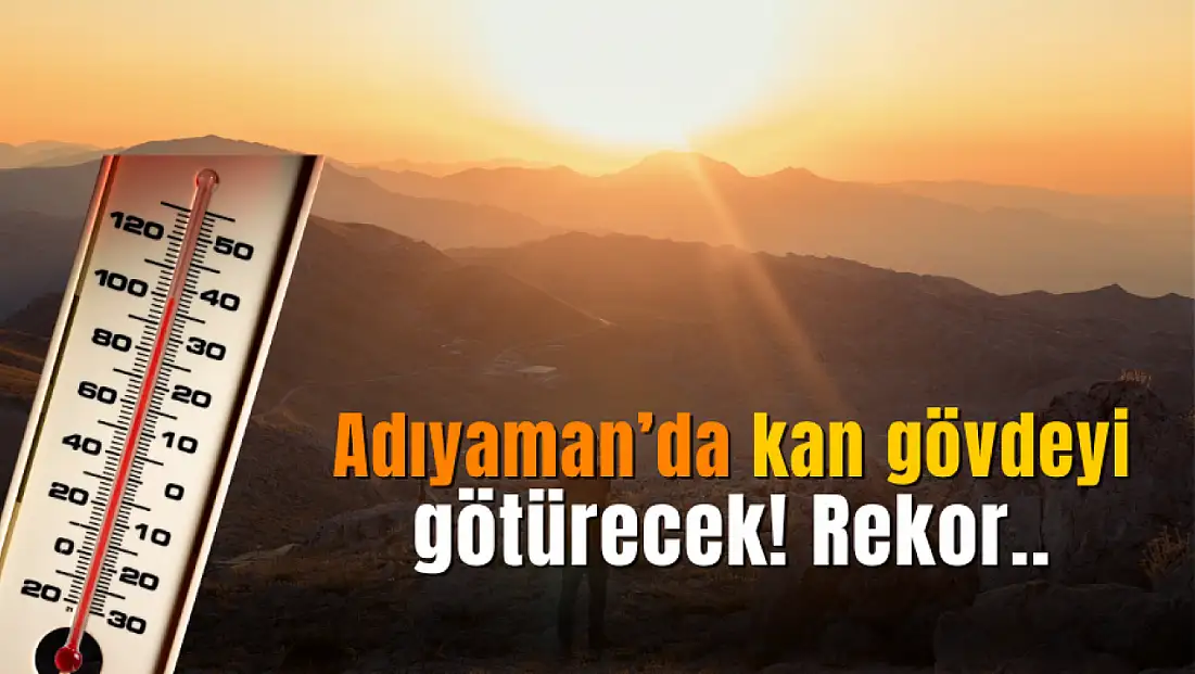Adıyaman'da bugün bu saatlerde kan gövdeyi götürecek! Kırmızı derece..