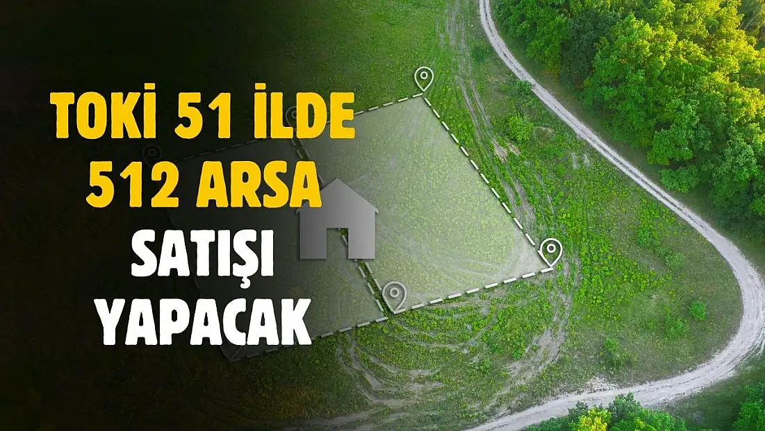 Aylık 5 bin TL taksitle TOKİ 51 ilde 512 arsa satacak