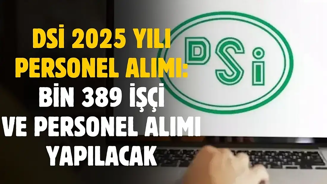 DSİ 1389 işçi ve personel alımı yapacak