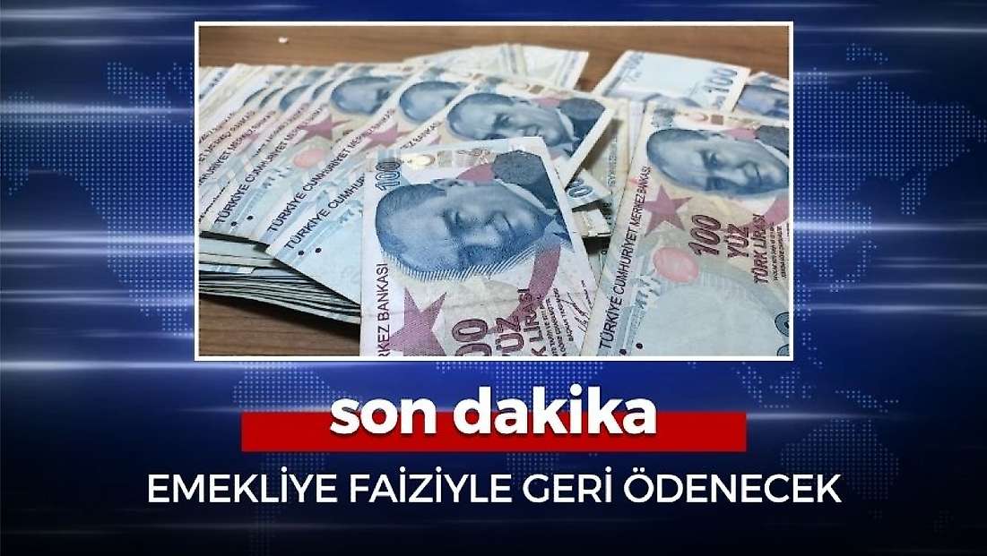 Emekliye o paralar artık faiziyle geri ödenecek