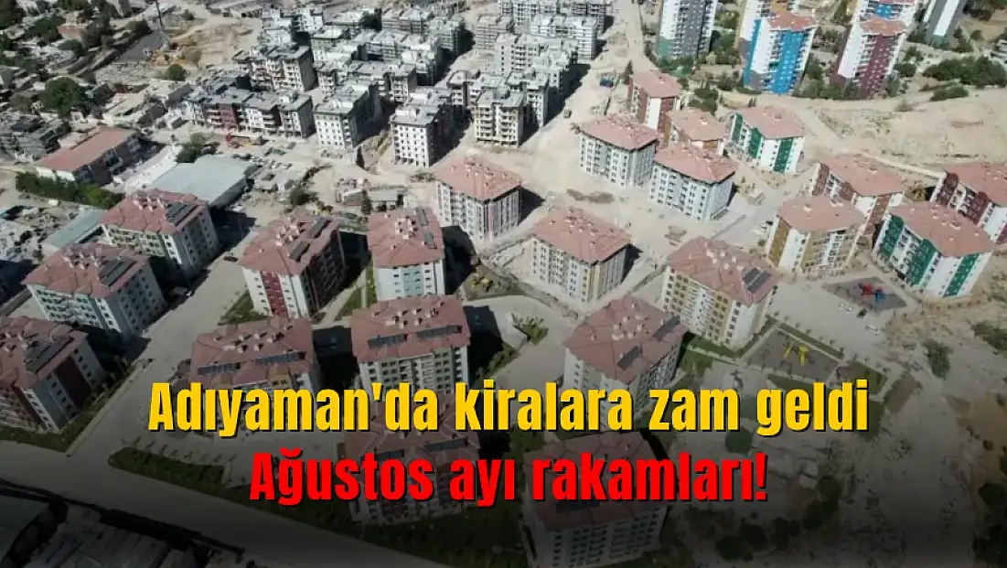 Adıyaman'da Ağustos ayı kiralara gelen zam belli oldu