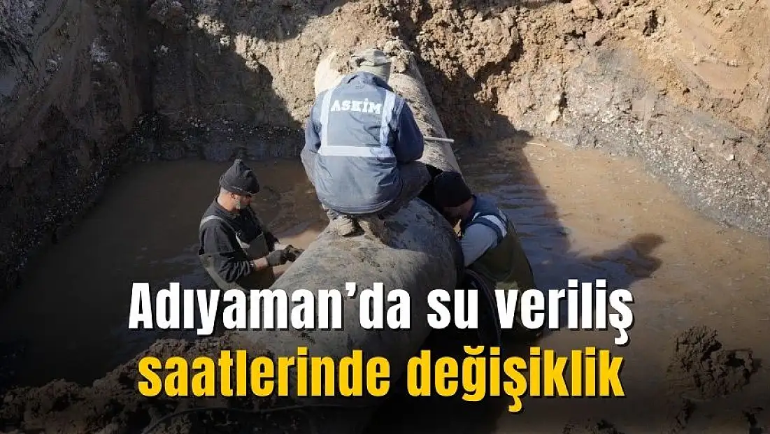 Adıyaman'da su veriliş saatlerinde değişiklik yapıldı