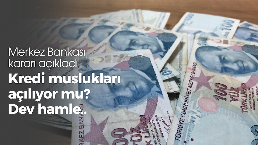 Merkez Bankası karar aldı! Kredi muslukları açılıyor