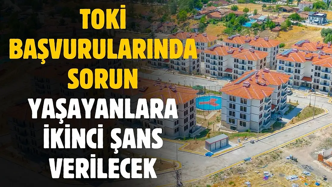 TOKİ başvurularında ikinci şans verilecek
