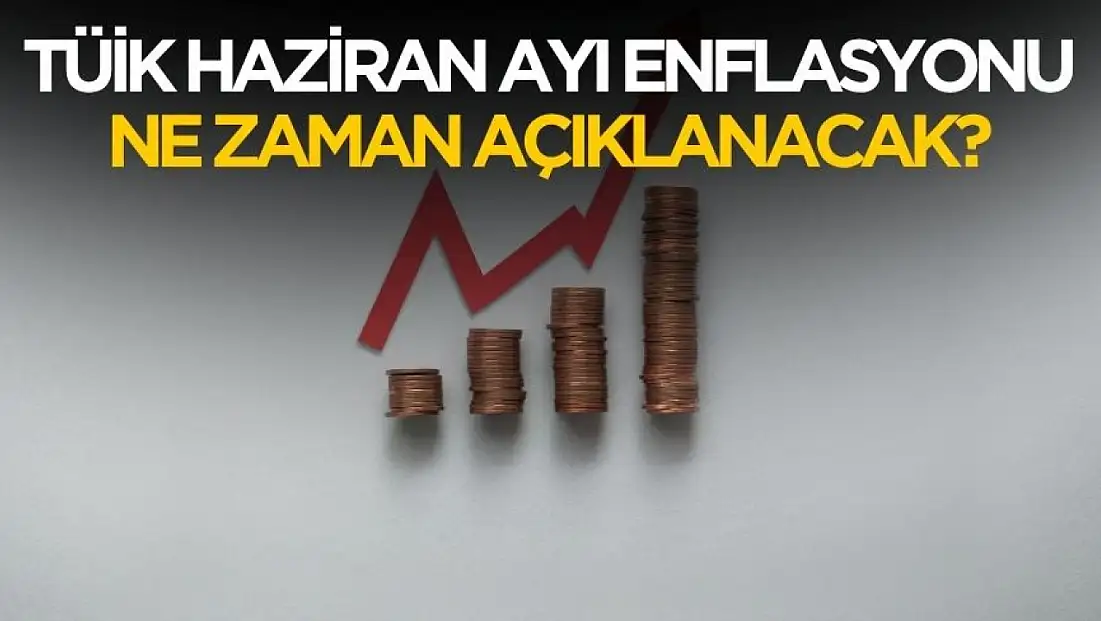 TÜİK Haziran ayı enflasyonu ne zaman saat kaçta açıklanacak?