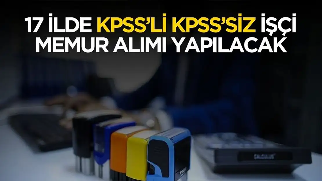 17 şehirde kaymakamlıklara ve SYDV'lere KPSS'li memur ve KPSS'siz işçi alımı yapılacak