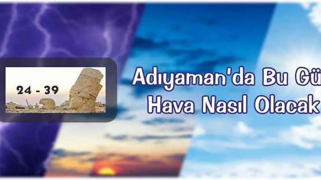 Adıyaman'da Bu Gün Hava Nasıl Olacak