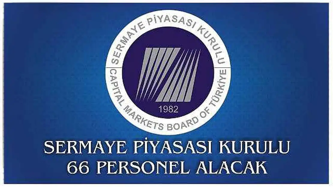 SERMAYE PİYASASI KURULU 66 PERSONEL ALACAK