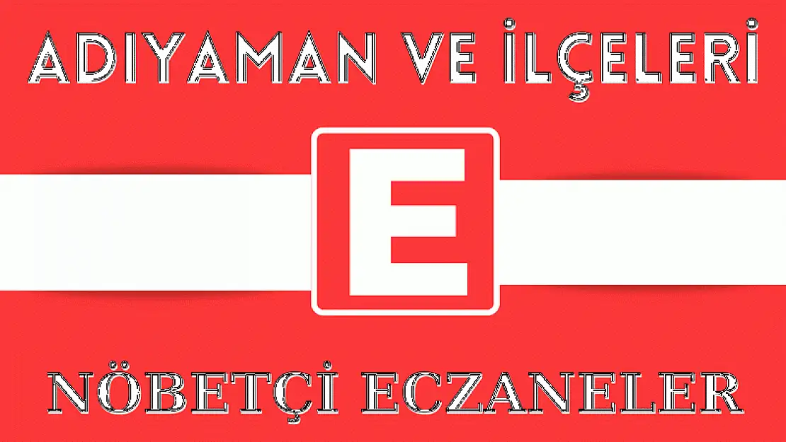 06 Ocak 2024 Cumartesi Adıyaman ve İlçeleri Nöbetçi Eczaneler