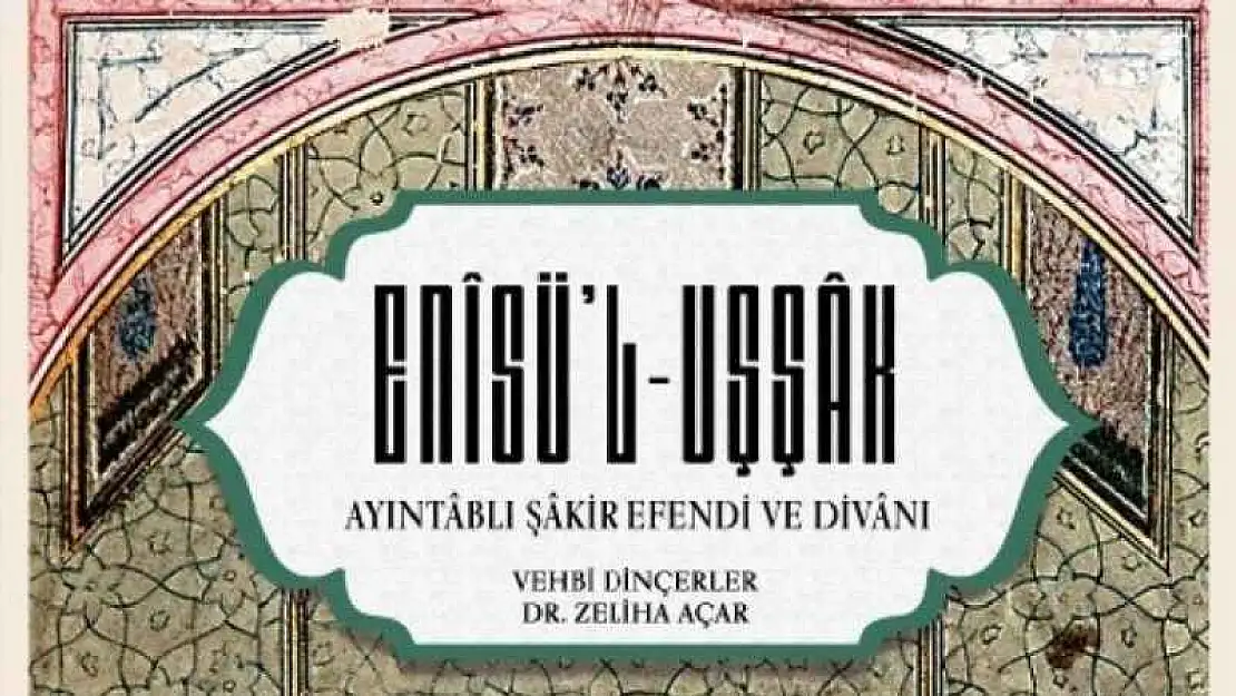 'Ayıntablı Şakir Efendi'nin Enis'ül Uşşak Divanı' adlı eser yayımlandı