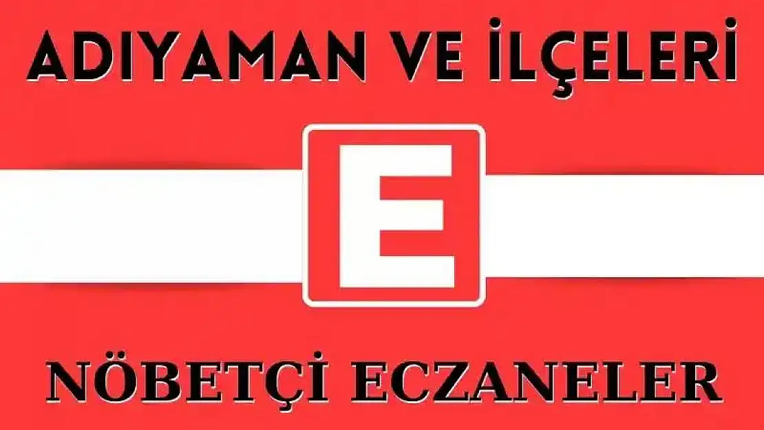 06 Nisan 2024 Cumartesi Adıyaman ve İlçeleri Nöbetçi Eczaneler