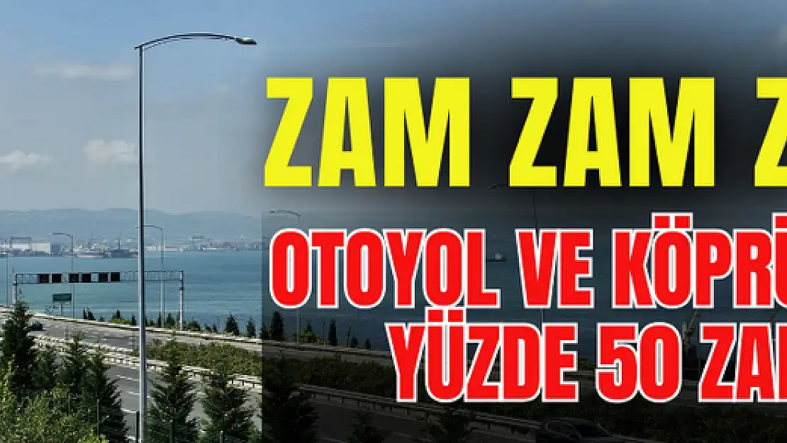 15 Mayıs 2024 Tarihinden İtibaren Köprü Ve Otoyollara Yüzde 50 Zam