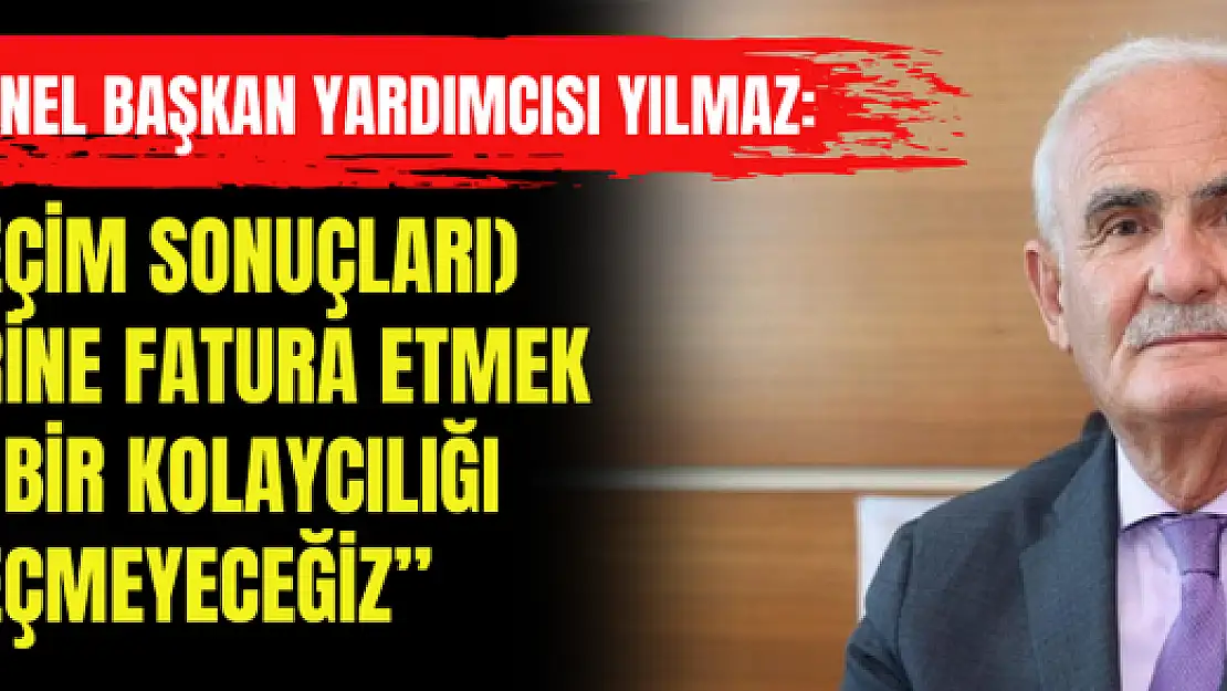 AK Parti Genel Başkan Yardımcısı Yılmaz: '(Seçim sonuçları) Birilerine fatura etmek gibi bir kolaycılığı seçmeyeceğiz'