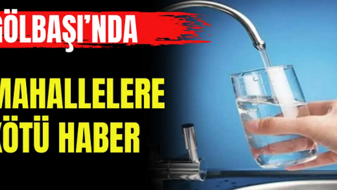 Gölbaşı'nda o mahallelere kötü haber 