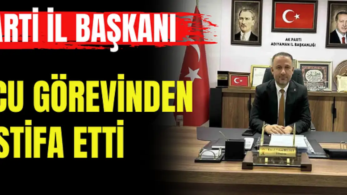 AK Parti İl Başkanı Bulucu görevinden istifa etti