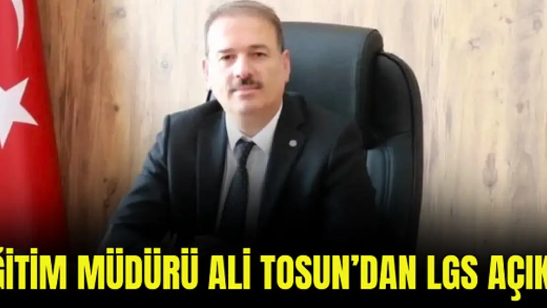 Milli Eğitim Müdürü Ali Tosun'dan LGS açıklaması