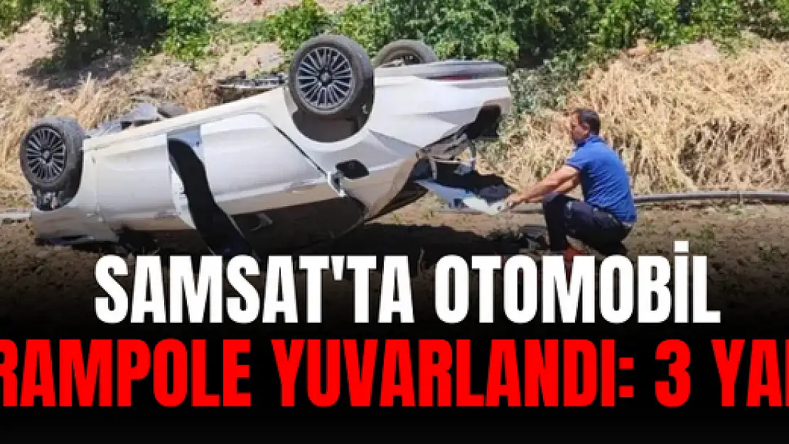 Samsat'ta Otomobil şarampole yuvarlandı: 3 yaralı