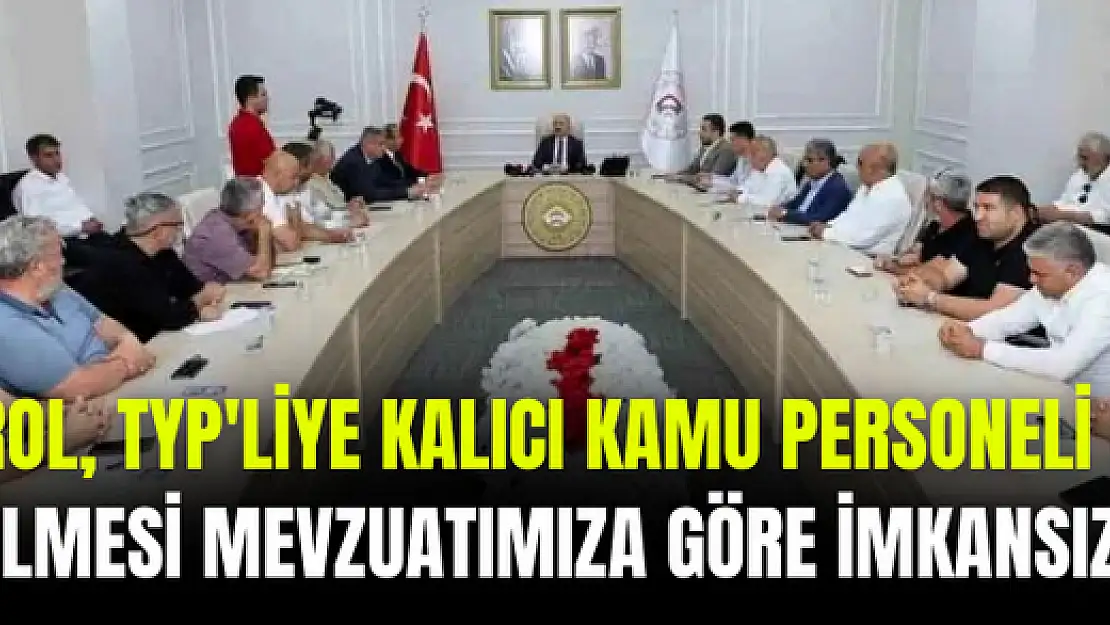 Vali Varol, TYP'liye Kalıcı Kamu Personeli Statüsü Verilmesi Mevzuatımıza Göre İmkansızdır!