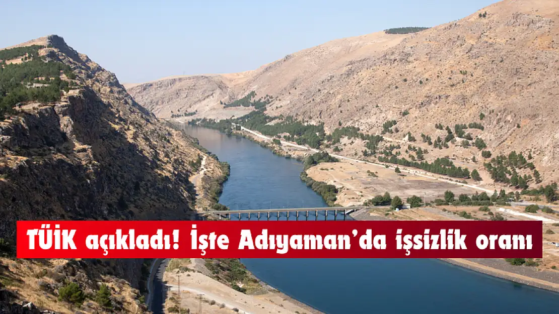 TÜİK açıkladı! Adıyaman'da işsizlik oranı belli oldu