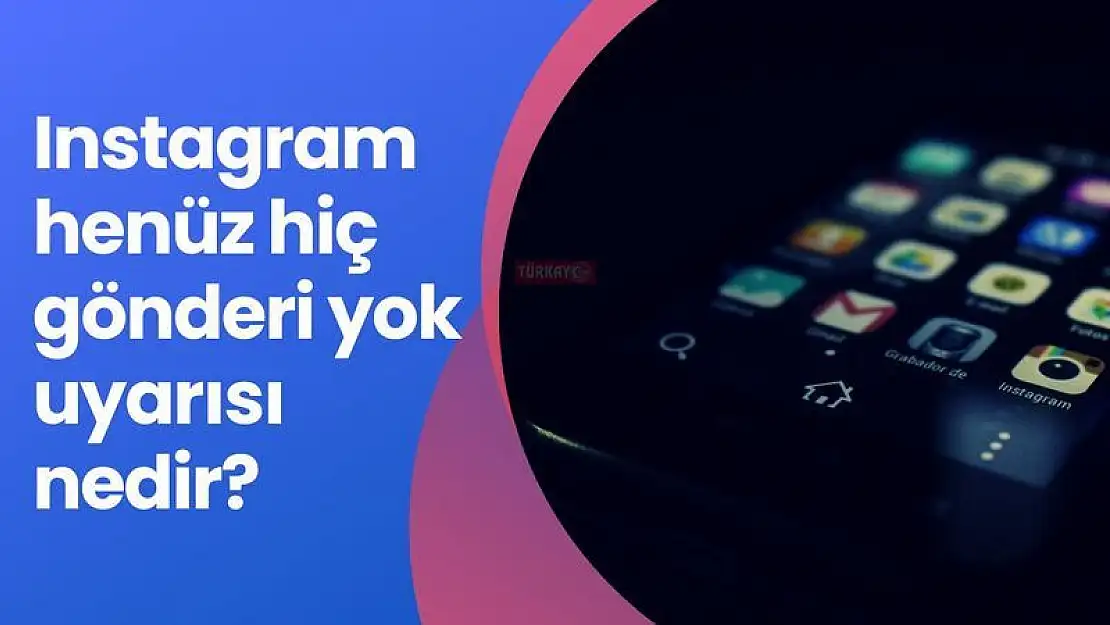 Instagram henüz hiç gönderi yok uyarısı nedir?