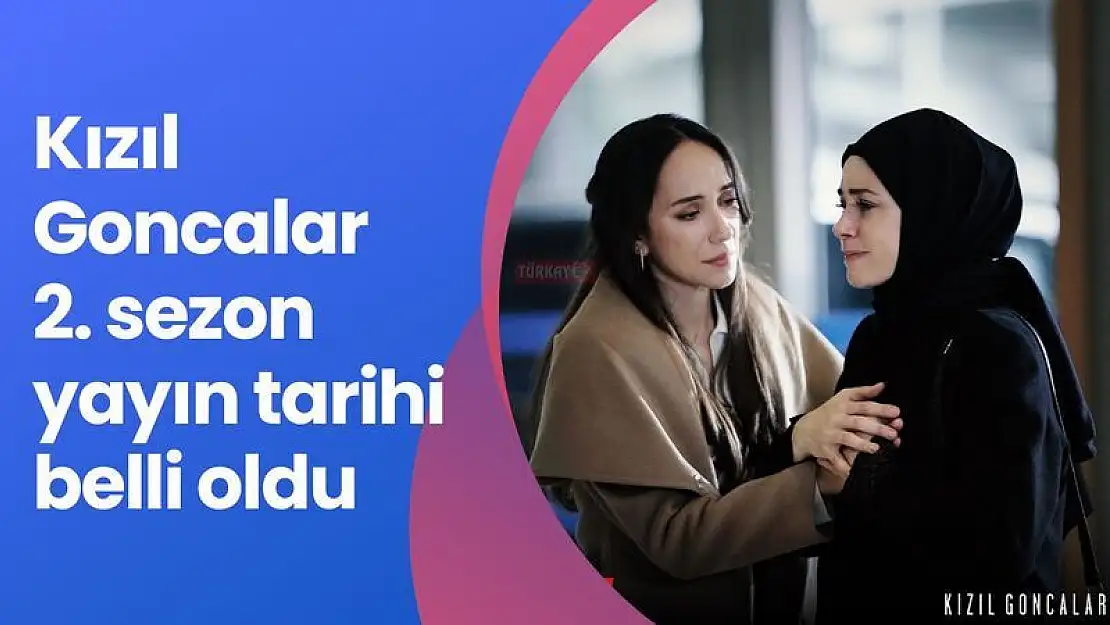 Kızıl Goncalar 2. sezon ne zaman başlayacak?