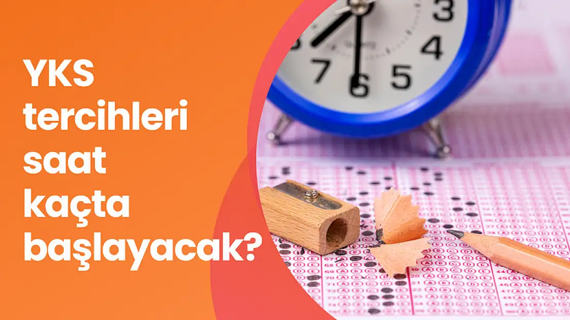 2024 YKS tercihleri saat kaçta başlayacak?