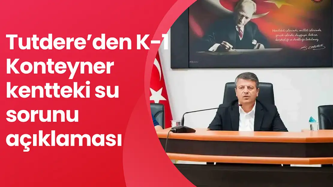 Adıyaman Belediye Başkanı Tutdere'den K-1 Konteyner kentteki su sorunu açıklaması