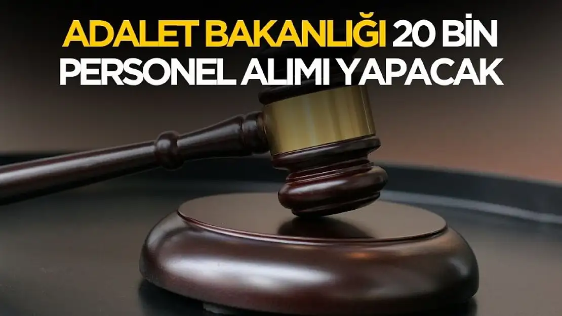 2025 Adalet Bakanlığı 20 bin personel alımı yapacak