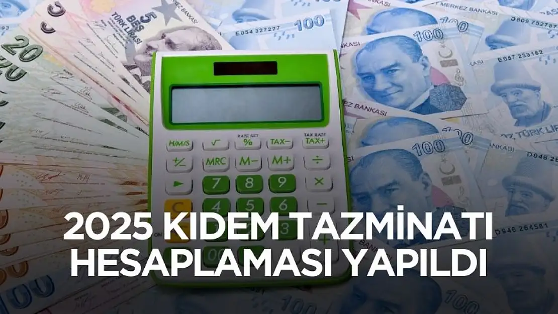 2025 kıdem tazminatı hesaplaması yapıldı