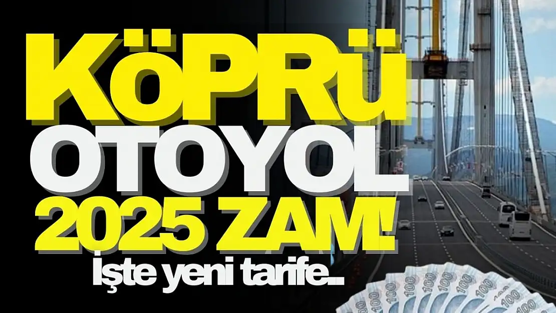 2025 köprü ve otoyol ücretlerine zam