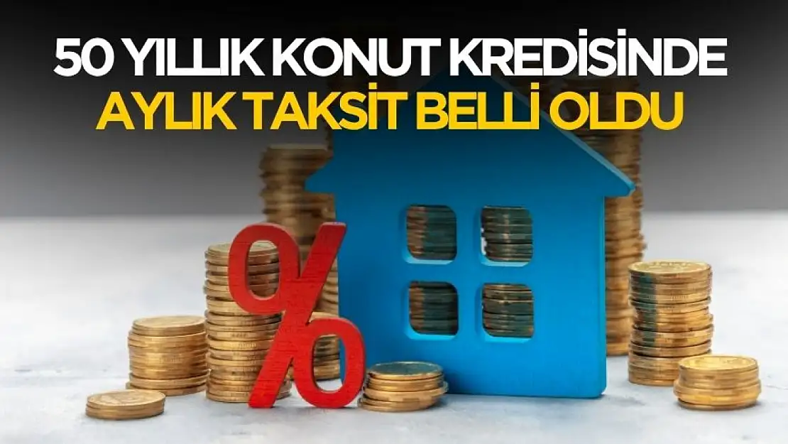 50 yıl vadeli konut kredisinde aylık taksitler hesaplandı