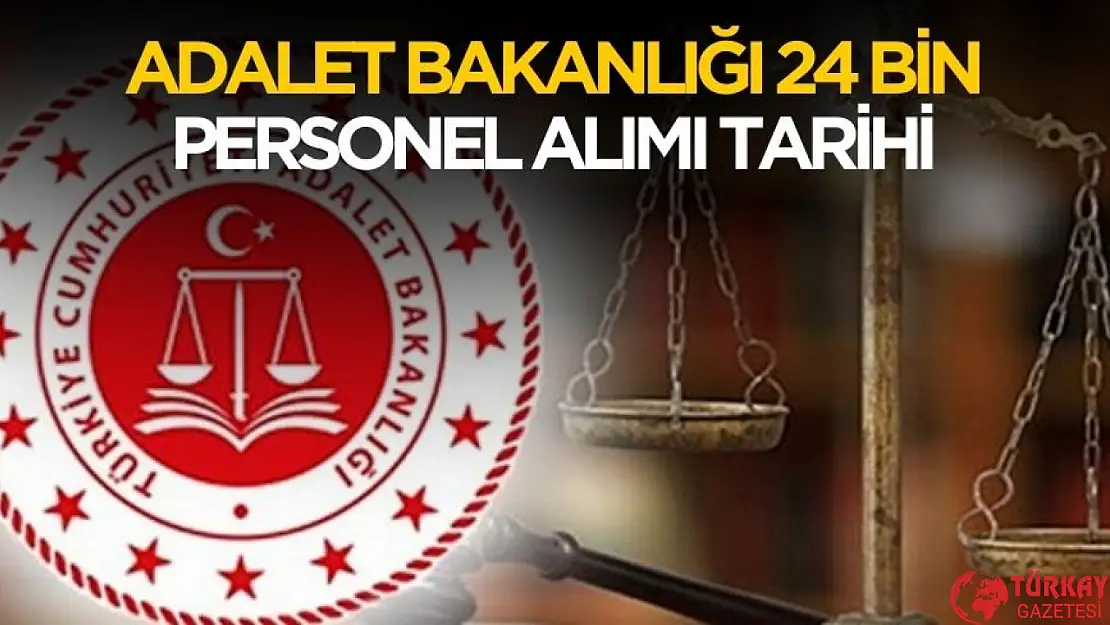 Adalet Bakanlığı 24 bin personel alımı tarihi belli oldu