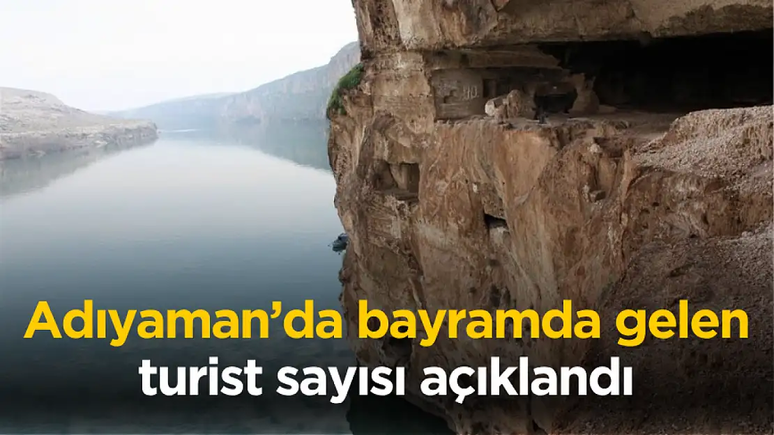 Adıyaman'a bayramda gelen turist sayısı açıklandı
