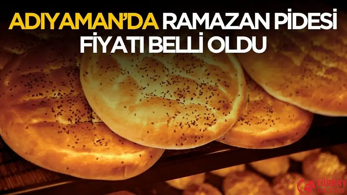 Adıyaman'da 2025 yılı Ramazan pidesi fiyatı belli oldu