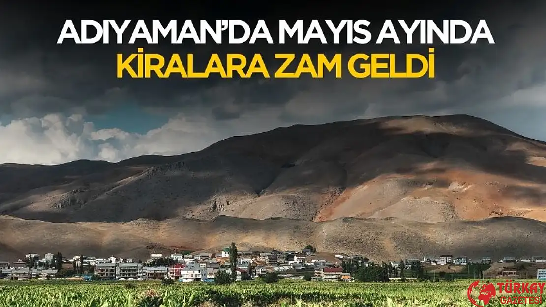 Adıyaman'da kiralara gelecek zam belli oldu
