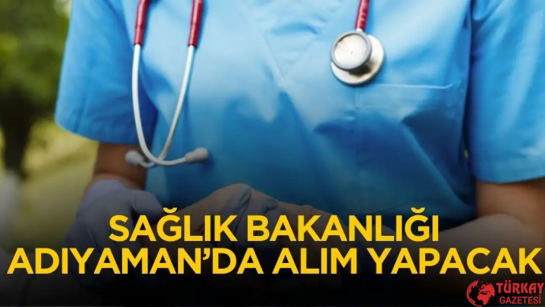Adıyaman'da Sağlık Bakanlığı ortaöğretim mezunu 10 personel alımı yapacak