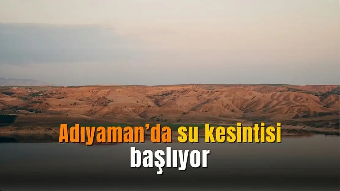 Adıyaman'da su kesintisi başlıyor: Dönüşümlü su arzı uygulamasına geçiliyor