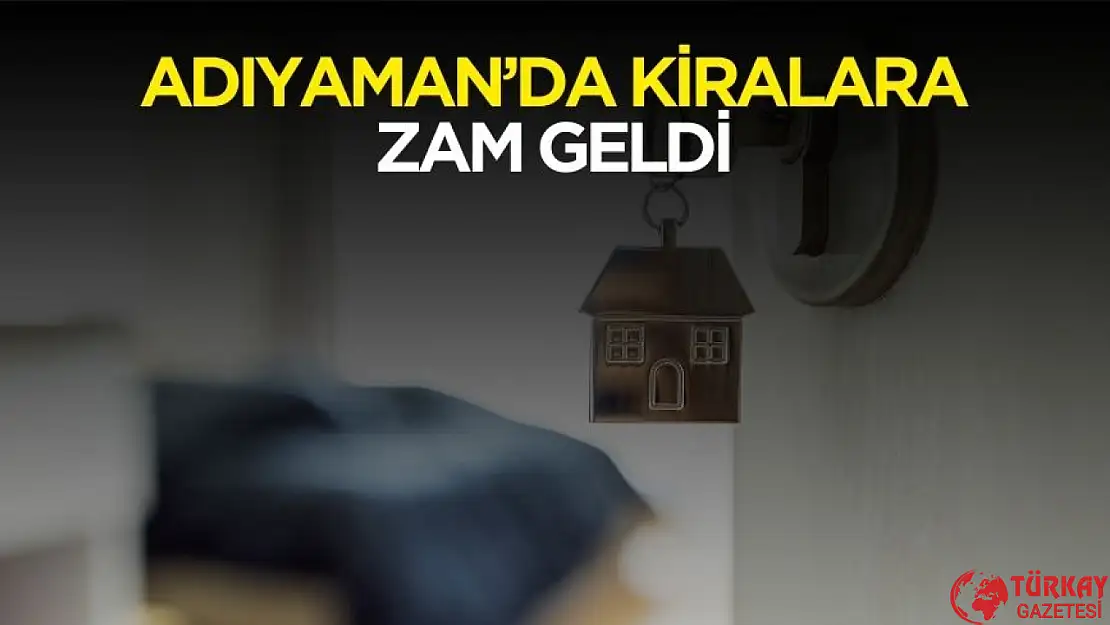 Adıyaman'da Şubat ayında kiralara gelecek zam belli oldu