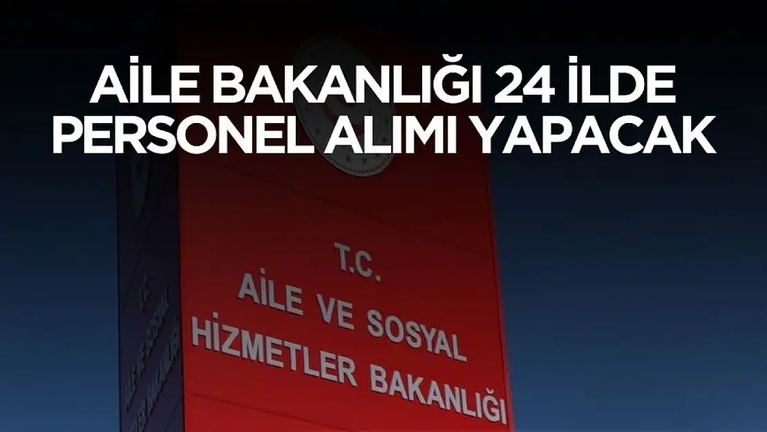 Aile Bakanlığı 24 ilde binlerce personel alımı yapacak! Başvuru detayları belli oldu