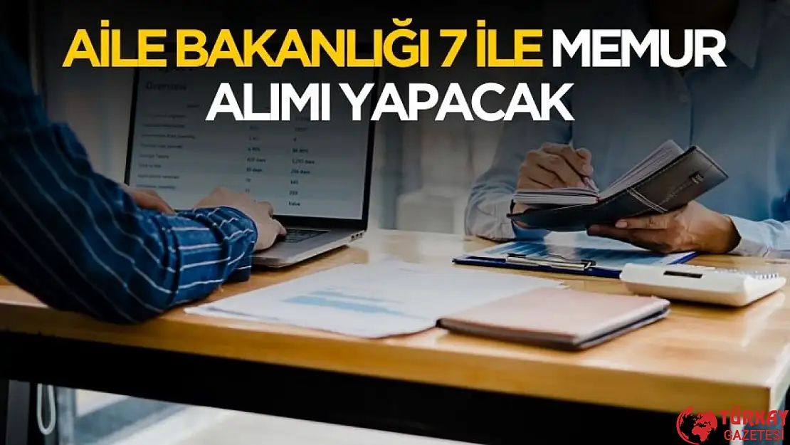 Aile Bakanlığı 7 ile memur alımı yapacak