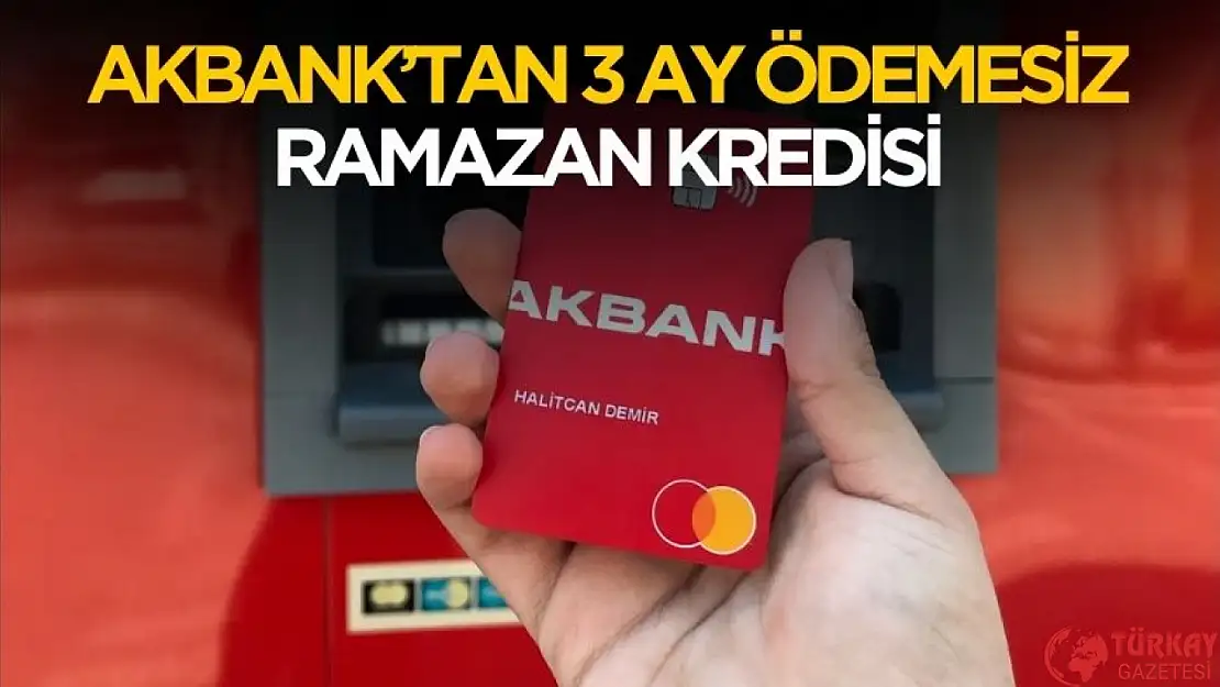 Akbank'tan 3 ay ödemesiz Ramazan kredisi