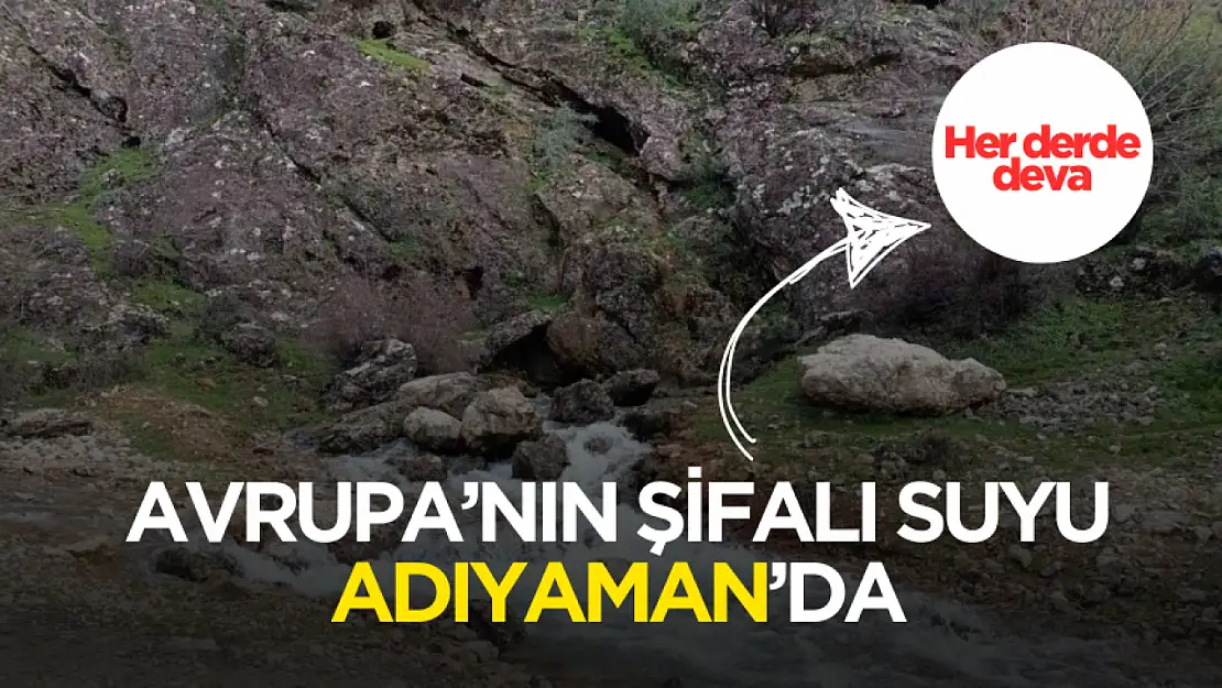 Avrupa'nın şifalı suyu Adıyaman'da ortaya çıktı! Tüm hastalıklara şifa oluyor