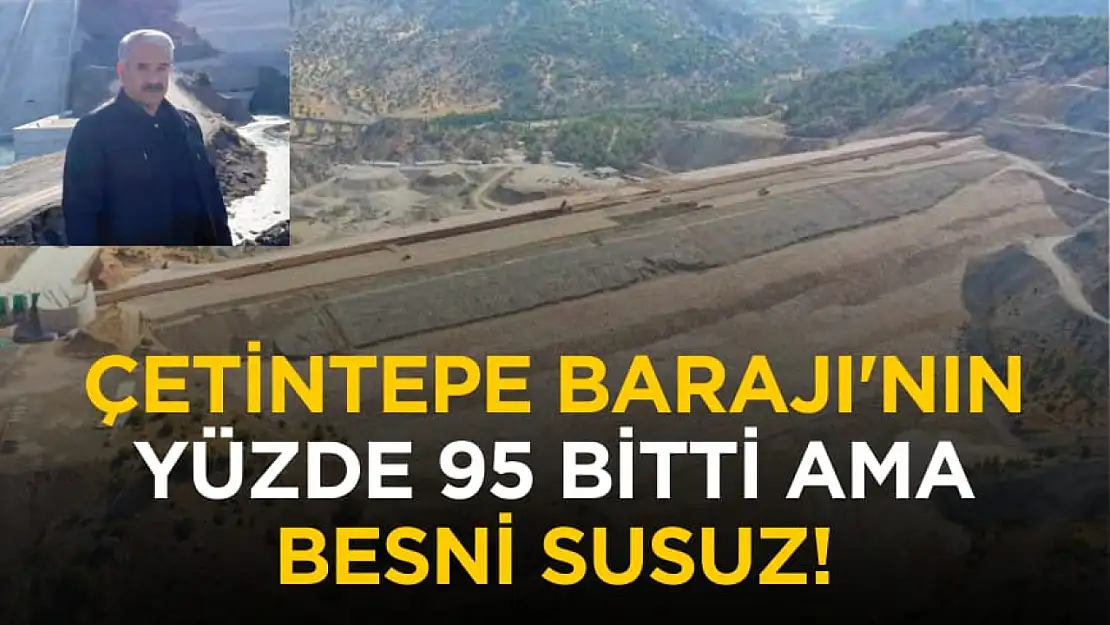 Aydın Arslan: 'Çetintepe Barajı yüzde 95'i bitti ama Besni susuz'