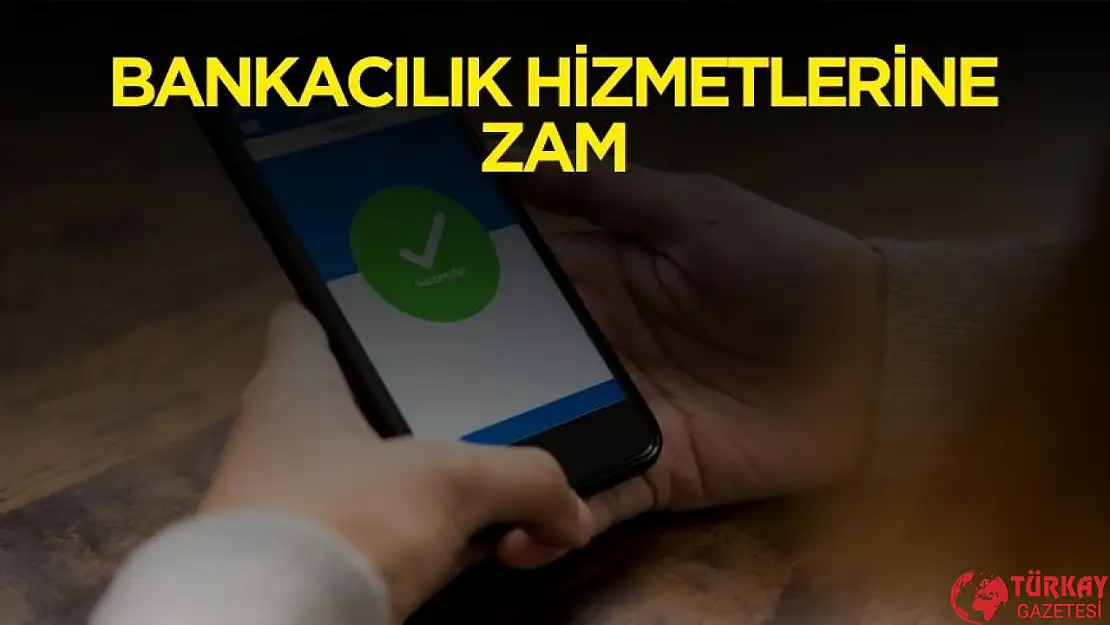 Bankacılık hizmet ücretlerine zam