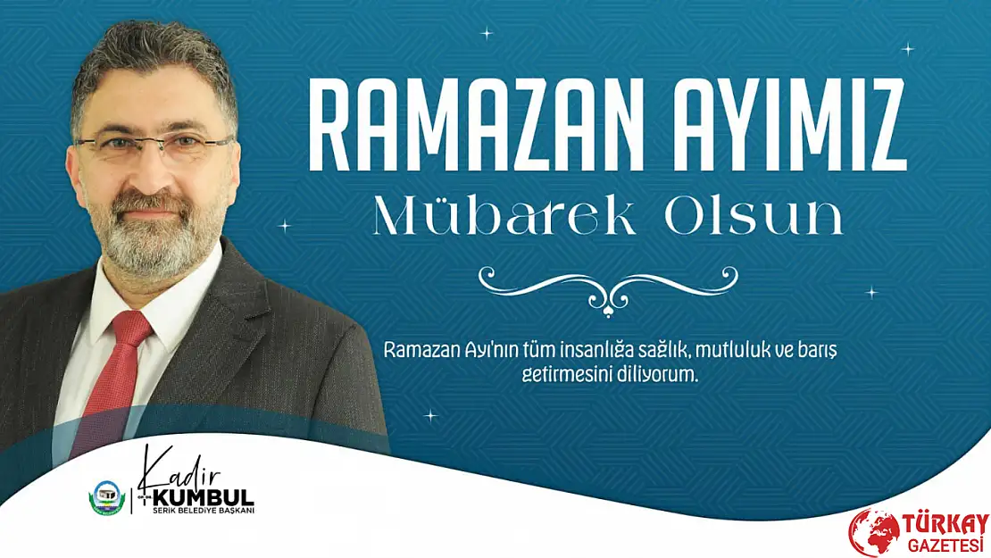 Başkan Kumbul: 'Ramazan Ayı'nın tüm insanlığa sağlık, mutluluk ve barış getirmesini diliyorum'