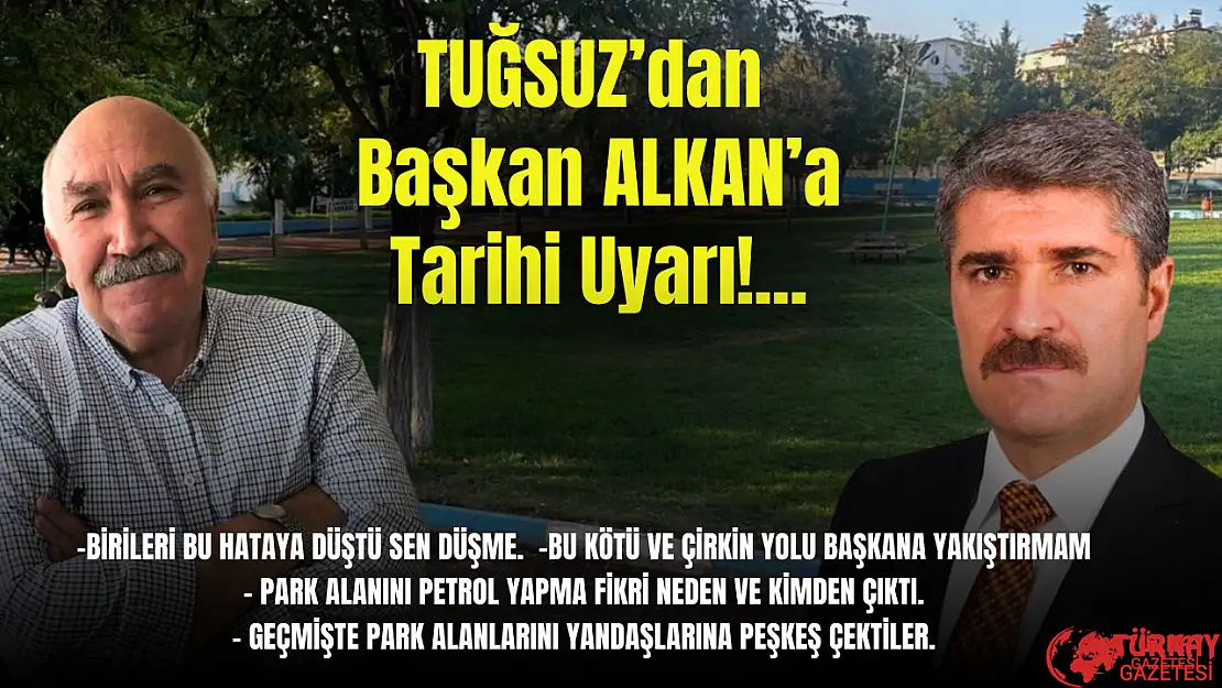 Başkan Tuğsuz'dan Başkan Alkan'a tarihi uyarı!...