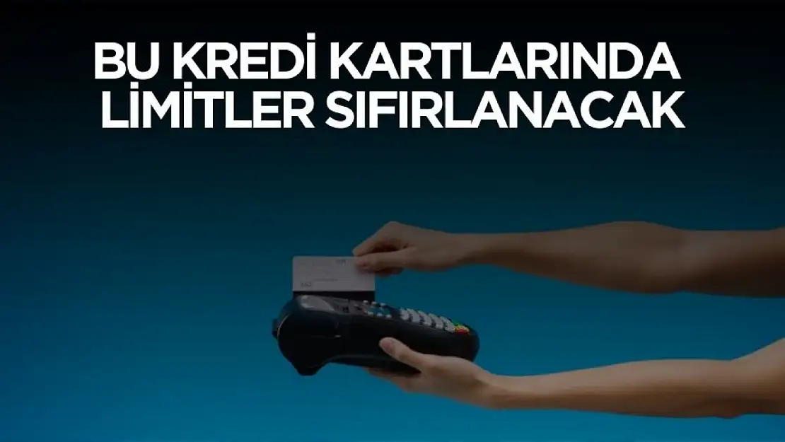 Bu kredi kartlarında limitler sıfırlanacak: kontrol edin