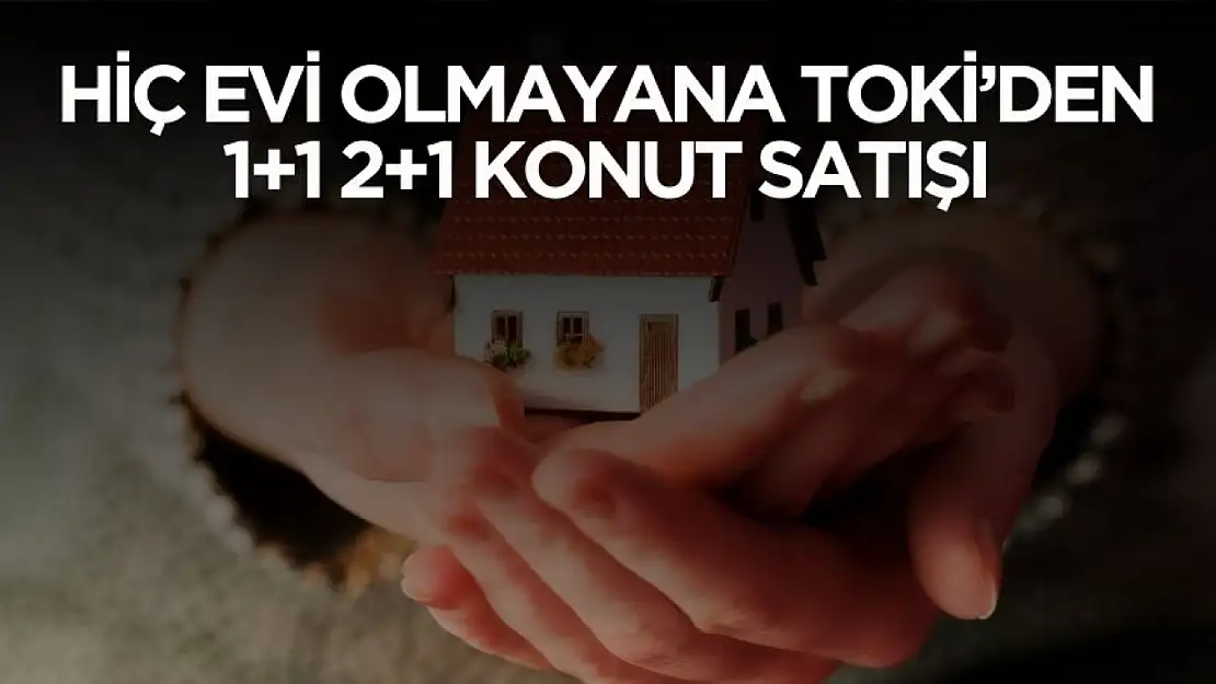 Cumhurbaşkanı talimatı verdi! Evi olmayana TOKİ'den 1+1 2+1 konut satılacak